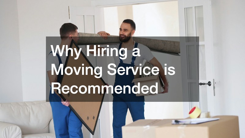 Why Hiring a Moving Service is Recommended